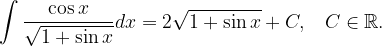 \dpi{120} \int \frac{\cos x}{\sqrt{1+\sin x}}dx=2\sqrt{1+ \sin x}+C,\; \; \; C\in \mathbb{R}.